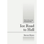Ice Road to Hell: War at Sea on the Murmansk Run - Paperback
