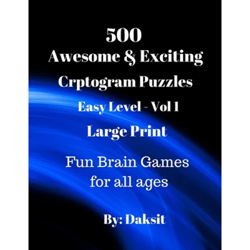 500 Awesome & Exciting Cryptogram Puzzles Easy Level Vol 1: Hours of fun with these Large Print Brain Teaser Games for all ages. - Paperback