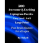 500 Awesome & Exciting Cryptogram Puzzles Easy Level Vol 1: Hours of fun with these Large Print Brain Teaser Games for all ages. - Paperback