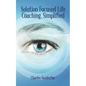 Solution Focused Life Coaching, Simplified - Paperback