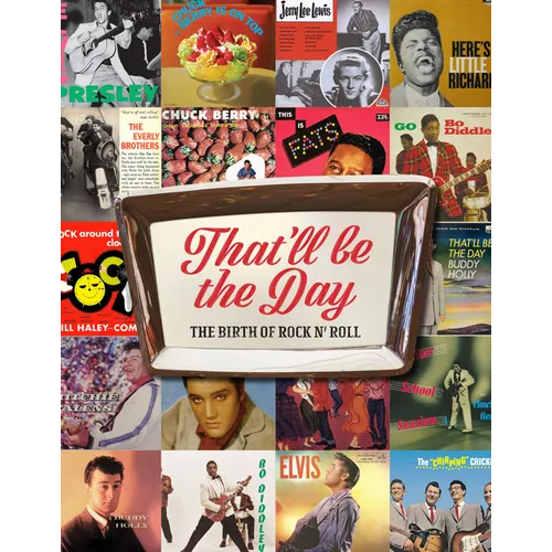 That'll Be the Day: The Birth of Rock N' Roll - Hardcover