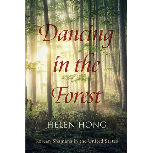 Dancing in the Forest: Korean Shamans in the United States - Paperback