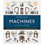 Machines a Visual History: 100 Machines and the Remarkable Stories Behind Each Invention - Hardcover
