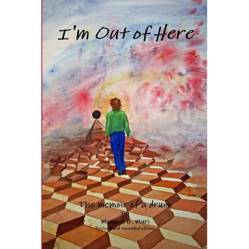 I'm Out of Here: The Memoir of a Drunk - Paperback