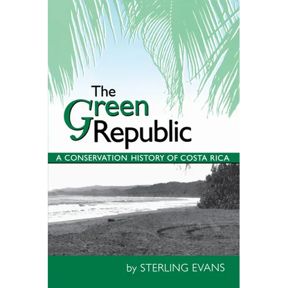 The Green Republic: A Conservation History of Costa Rica - Paperback