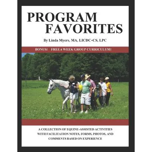 Program Favorites: A Collection of Equine-Assisted Activities with Facilitator Notes, Forms, Photos & Comments Based on Experience - Paperback