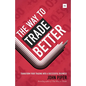 Way to Trade Better: Transform Your Trading Into a Successful Business - Hardcover
