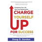 Charge Yourself Up for Success: Energizing Your Life, Work and Relationships - Hardcover