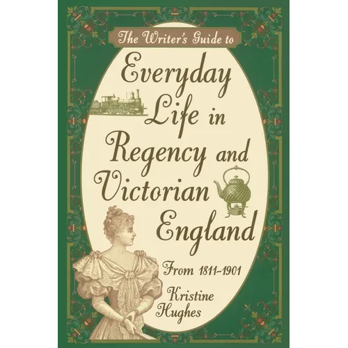 Writers Guide To Everyday Life In Regency & Victorian England - Paperback