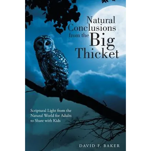 Natural Conclusions from the Big Thicket: Scriptural Light from the Natural World for Adults to Share with Kids - Paperback