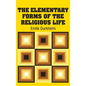 The Elementary Forms of the Religious Life - Hardcover