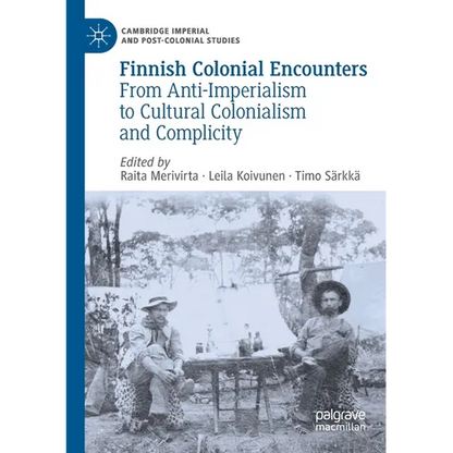 Finnish Colonial Encounters: From Anti-Imperialism to Cultural Colonialism and Complicity - Paperback