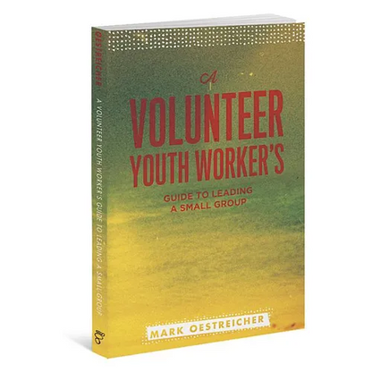 A Volunteer Youth Worker's Guide to Leading a Small Group - Paperback