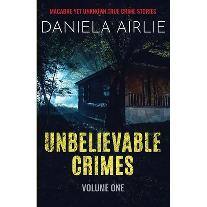 Unbelievable Crimes Volume One: Macabre Yet Unknown True Crime Stories - Paperback
