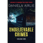 Unbelievable Crimes Volume One: Macabre Yet Unknown True Crime Stories - Paperback