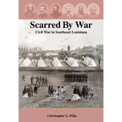 Scarred by War: Civil War in Southeast Louisiana - Hardcover