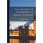 The History Of Huddersfield And Its Vicinity - Paperback