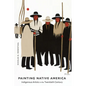 Painting Native America: Indigenous Artists in the Twentieth Century - Hardcover