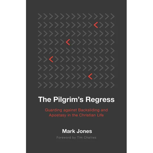 The Pilgrim's Regress: Guarding Against Backsliding and Apostasy in the Christian Life - Paperback
