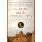 The Artist and the Eternal City: Bernini, Pope Alexander VII, and the Making of Rome - Hardcover