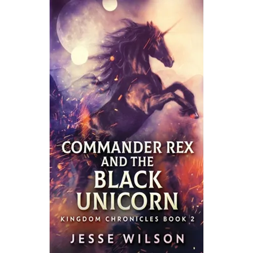 Commander Rex and the Black Unicorn - Hardcover