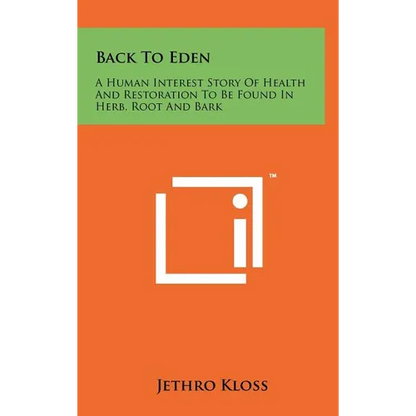 Back To Eden: A Human Interest Story Of Health And Restoration To Be Found In Herb, Root And Bark - Hardcover