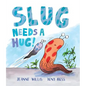 Slug Needs a Hug! - Hardcover