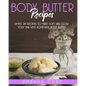 Body Butter Recipes: Simple DIY Recipes To Make Soft And Glow Your Skin With Homemade Body Butter - Paperback