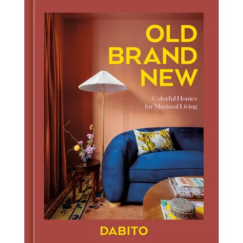 Old Brand New: Colorful Homes for Maximal Living [An Interior Design Book] - Hardcover