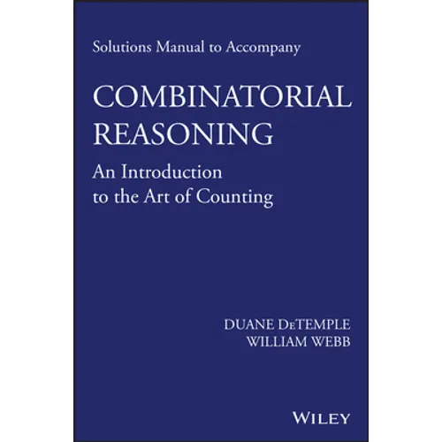 Solutions Manual to Accompany Combinatorial Reasoning: An Introduction to the Art of Counting - Paperback