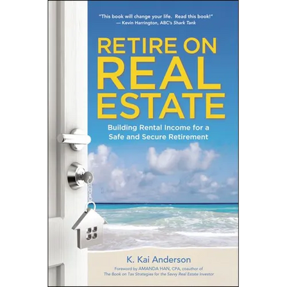 The Retire on Real Estate: Building Rental Income for a Safe and Secure Retirement - Paperback
