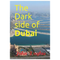 The Dark Side of Dubai - Paperback