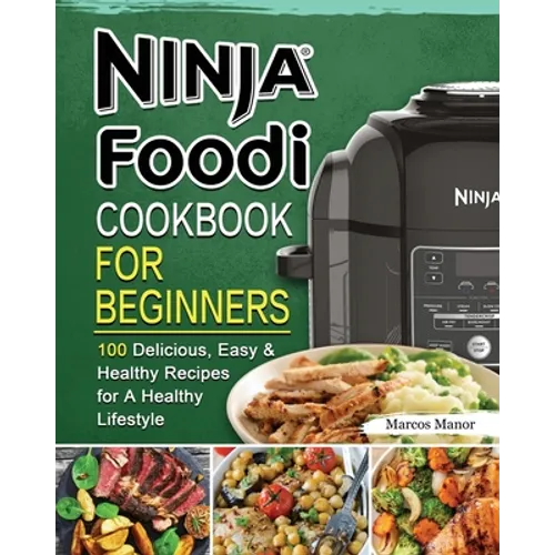 Ninja Foodi Cookbook for Beginners: 100 Delicious, Easy & Healthy Recipes for A Healthy Lifestyle - Paperback