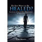Do You Want to Be Healed? - Paperback