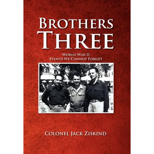 Brothers Three: World War II Events We Cannot Forget - Hardcover