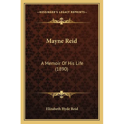 Mayne Reid: A Memoir Of His Life (1890) - Paperback