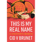 This Is My Real Name: A Stripper's Memoir - Paperback