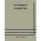 An introduction to ecclesiastical Latin - Paperback