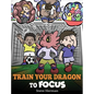 Train Your Dragon to Focus: A Children's Book to Help Kids Improve Focus, Pay Attention, Avoid Distractions, and Increase Concentration - Hardcover