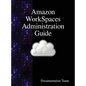 Amazon WorkSpaces Administration Guide - Hardcover