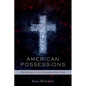 American Possessions: Fighting Demons in the Contemporary United States - Hardcover
