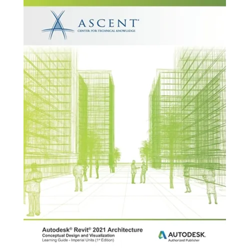 Autodesk Revit 2021 Architecture: Conceptual Design and Visualization (Imperial Units): Autodesk Authorized Publisher - Paperback