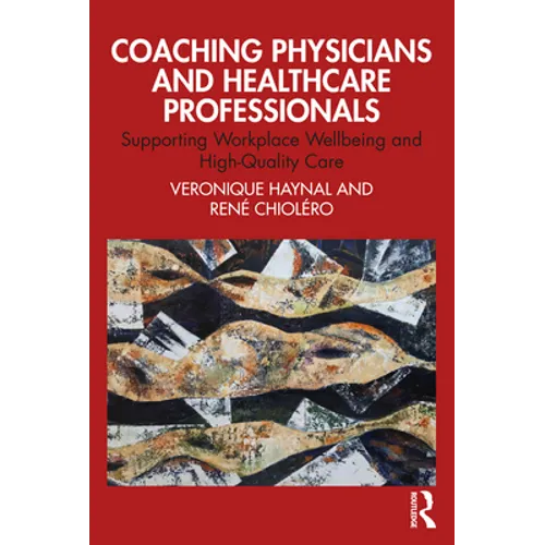 Coaching Physicians and Healthcare Professionals: Supporting Workplace Wellbeing and High-Quality Care - Paperback