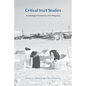 Critical Inuit Studies: An Anthology of Contemporary Arctic Ethnography - Paperback