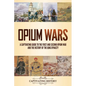 Opium Wars: A Captivating Guide to the First and Second Opium War and the History of the Qing Dynasty - Paperback