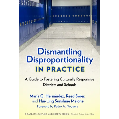 Dismantling Disproportionality in Practice: A Guide to Fostering Culturally Responsive Districts and Schools - Paperback
