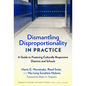 Dismantling Disproportionality in Practice: A Guide to Fostering Culturally Responsive Districts and Schools - Paperback
