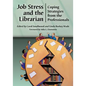 Job Stress and the Librarian: Coping Strategies from the Professionals - Paperback