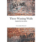 These Waning Walls - Paperback