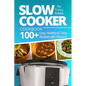 Slow Cooker Cookbook: 100+ Easy, Healthy, Tasty Recipes with Pictures. COLORFUL VERSION - Paperback